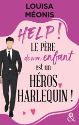 Help ! Le père de mon enfant est un héros Harlequin ! - 7 Jun 2023