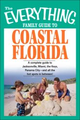 The Everything Family Guide to Coastal Florida - 1 Sep 2007