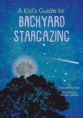 A Kid's Guide to Backyard Stargazing - 9 Jun 2026