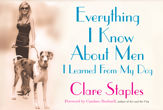 Everything I Know About Men I Learned From My Dog - 13 Aug 2013