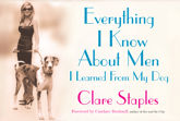 Everything I Know About Men I Learned From My Dog - 13 Aug 2013