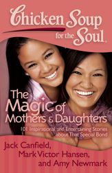Chicken Soup for the Soul: The Magic of Mothers & Daughters - 13 Mar 2012