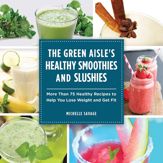 The Green Aisle's Healthy Smoothies and Slushies - 13 Jan 2015