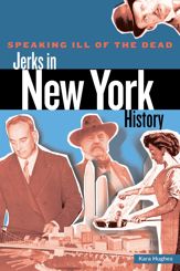 Speaking Ill of the Dead: Jerks in New York History - 8 Nov 2011