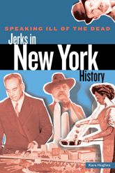 Speaking Ill of the Dead: Jerks in New York History - 8 Nov 2011