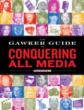 The Gawker Guide to Conquering All Media - 2 Oct 2007