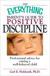 The Everything Parent's Guide To Positive Discipline - 1 Dec 2003