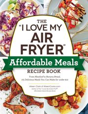 The "I Love My Air Fryer" Affordable Meals Recipe Book - 12 Oct 2021