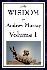 The Wisdom of Andrew Murray Volume I - 18 Jul 2013