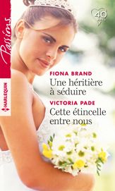 Une héritière à séduire - Cette étincelle entre nous - 1 May 2018
