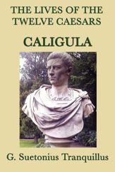 The Lives of the Twelve Caesars: Caligula - 1 Nov 2012