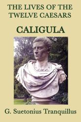 The Lives of the Twelve Caesars: Caligula - 1 Nov 2012