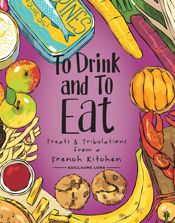 To Drink and to Eat Vol. 3: Treats and Tribulations from a French Kitchen - 2 Mar 2022