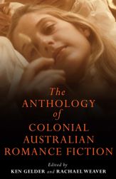 Anthology Of Colonial Australian Romance Fiction - 1 Apr 2010