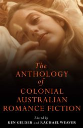 Anthology Of Colonial Australian Romance Fiction - 1 Apr 2010