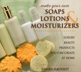 Make Your Own Soaps, Lotions, & Moisturizers - 15 Nov 2015