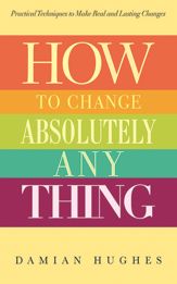 How to Change Absolutely Anything - 1 May 2013