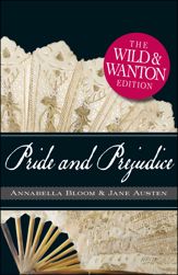 Pride and Prejudice: The Wild and Wanton Edition - 18 Dec 2010