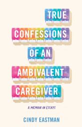 True Confessions of an Ambivalent Caregiver - 17 Sep 2024
