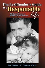 The Ex-Offender's Guide to a Responsible Life - 1 Jan 2012