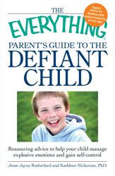 The Everything Parent's Guide to the Defiant Child - 18 Mar 2010