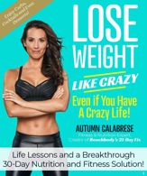 Lose Weight Like Crazy Even If You Have a Crazy Life! - 18 Aug 2020