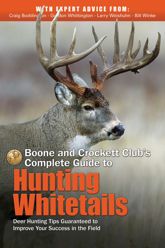 Boone and Crockett Club's Complete Guide to Hunting Whitetails - 7 Aug 2014