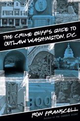 Crime Buff's Guide to Outlaw Washington, DC - 4 Sep 2012