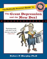 Politically Incorrect Guide to the Great Depression and the New Deal - 31 Mar 2009