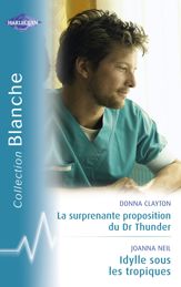 La surprenante proposition du Dr Thunder - Idylle sous les Tropiques (Harlequin Blanche) - 15 Jun 2010