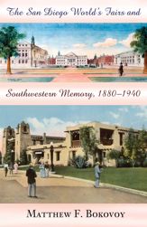 The San Diego World's Fairs and Southwestern Memory, 1880-1940 - 1 Nov 2005