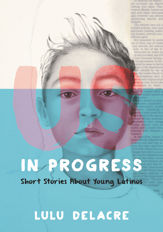 Us, in Progress: Short Stories About Young Latinos - 29 Aug 2017