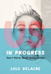 Us, in Progress: Short Stories About Young Latinos - 29 Aug 2017