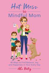 Hot Mess to Mindful Mom - 11 Apr 2017