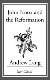 John Knox and the Reformation - 11 Apr 2014