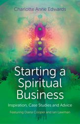 Starting a Spiritual Business - Inspiration, Case Studies and Advice - 28 Feb 2014