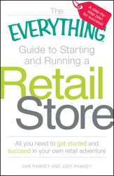 The Everything Guide to Starting and Running a Retail Store - 18 Apr 2010