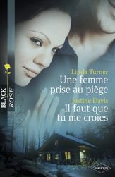 Une femme prise au piège - Il faut que tu me croies (Harlequin Black Rose) - 1 Apr 2010