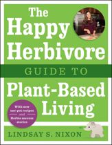 The Happy Herbivore Guide to Plant-Based Living - 13 May 2014