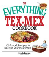 The Everything Tex-Mex Cookbook - 13 Mar 2006