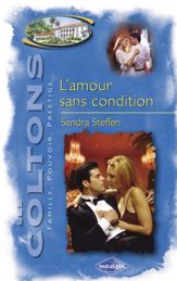 L'amour sans condition (Saga Les Coltons vol. 10) - 15 Sep 2007