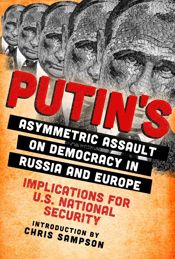 Putin's Asymmetric Assault on Democracy in Russia and Europe - 24 Apr 2018