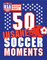 USA Soccer Guy's 50 Insane Soccer Moments - 6 Aug 2014