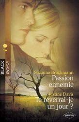 Passion ennemie - Te reverrai-je un jour ? (Harlequin Black Rose) - 25 Mar 2009
