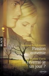 Passion ennemie - Te reverrai-je un jour ? (Harlequin Black Rose) - 25 Mar 2009