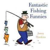 Fantastic Fishing Funnies - 6 May 2014