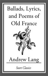 Ballads, Lyrics, and Poems of Old France - 11 Apr 2014