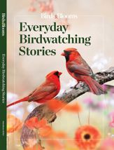 Birds & Blooms Everyday Birdwatching Stories - 15 Feb 2022