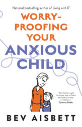 Worry-Proofing Your Anxious Child - 1 May 2020