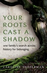 Your Roots Cast a Shadow - 17 Dec 2024
